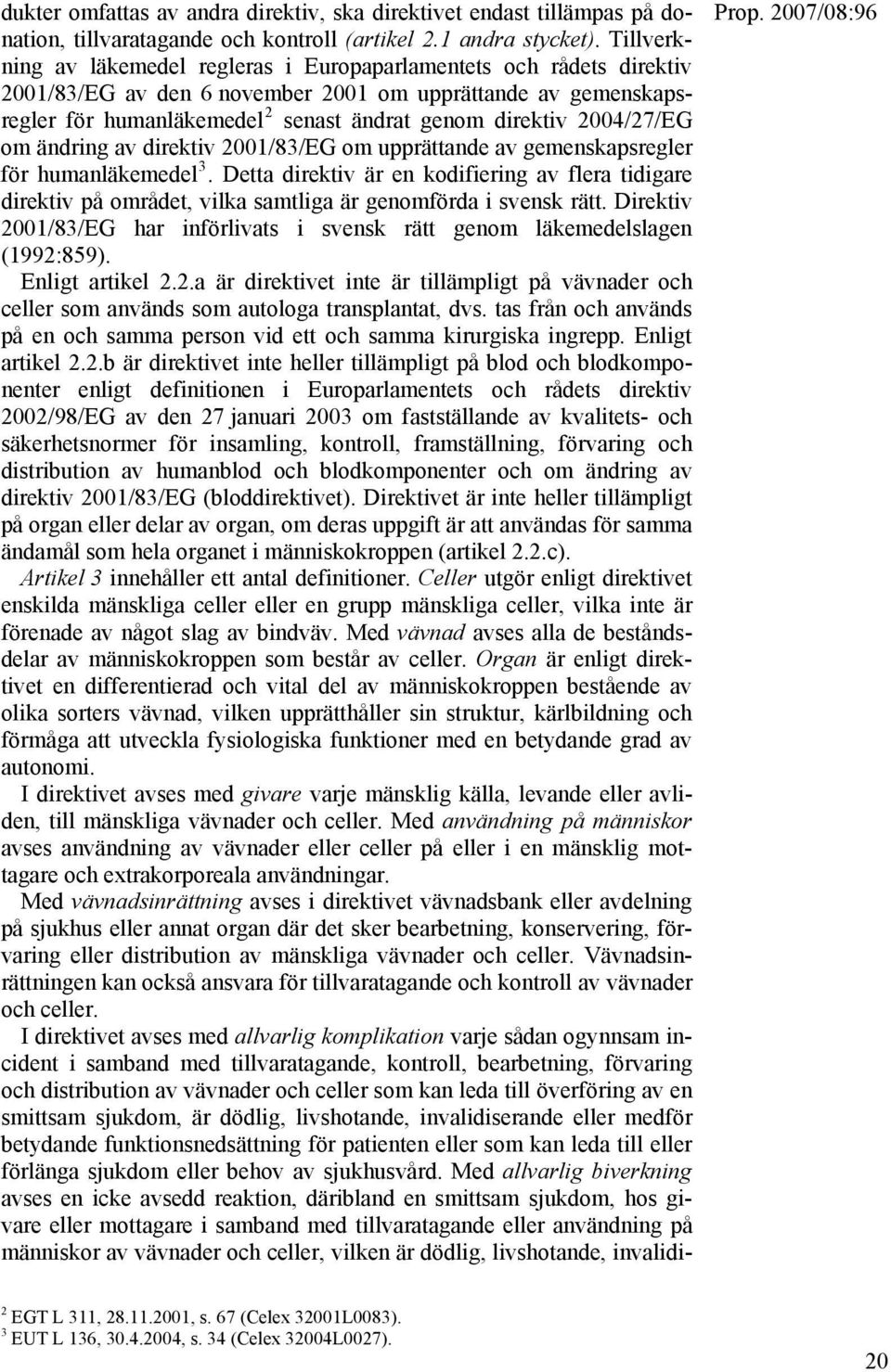 2004/27/EG om ändring av direktiv 2001/83/EG om upprättande av gemenskapsregler för humanläkemedel 3.