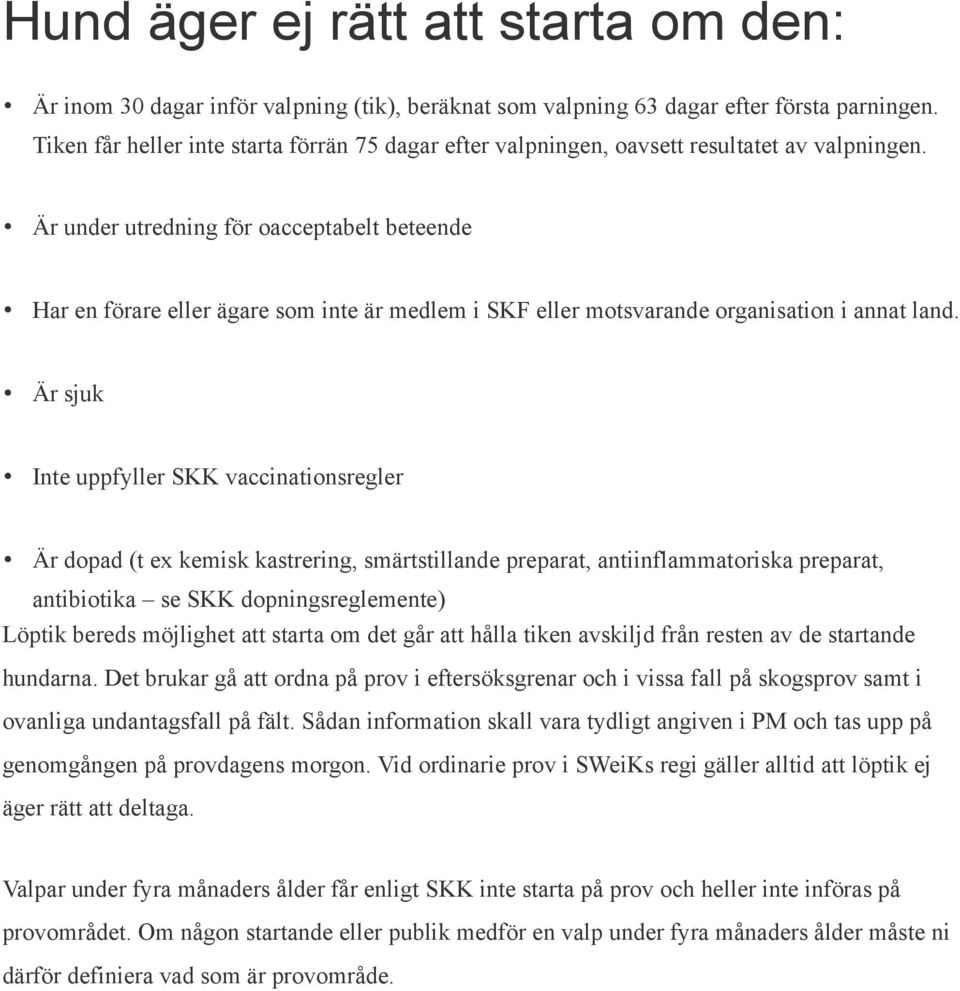 Är under utredning för oacceptabelt beteende Har en förare eller ägare som inte är medlem i SKF eller motsvarande organisation i annat land.