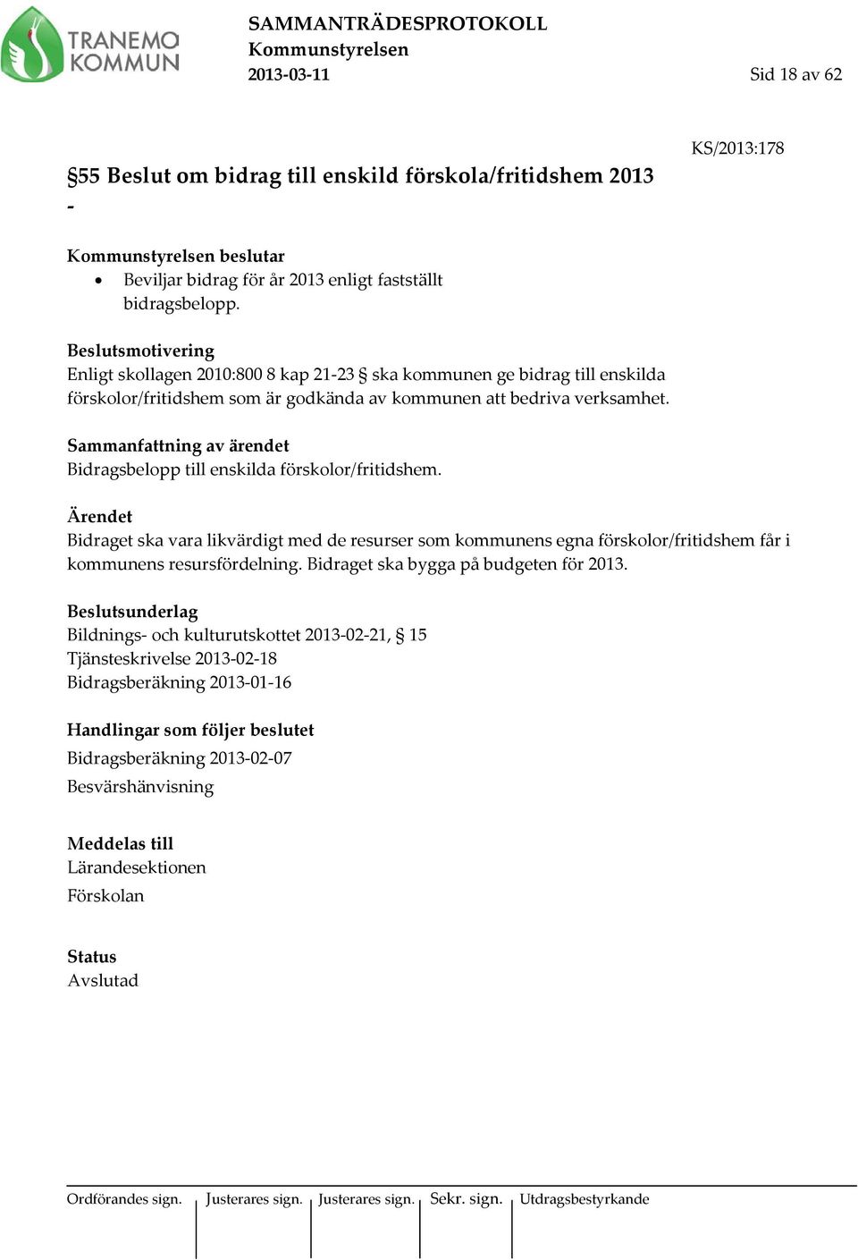 Bidragsbelopp till enskilda förskolor/fritidshem. Ärendet Bidraget ska vara likvärdigt med de resurser som kommunens egna förskolor/fritidshem får i kommunens resursfördelning.