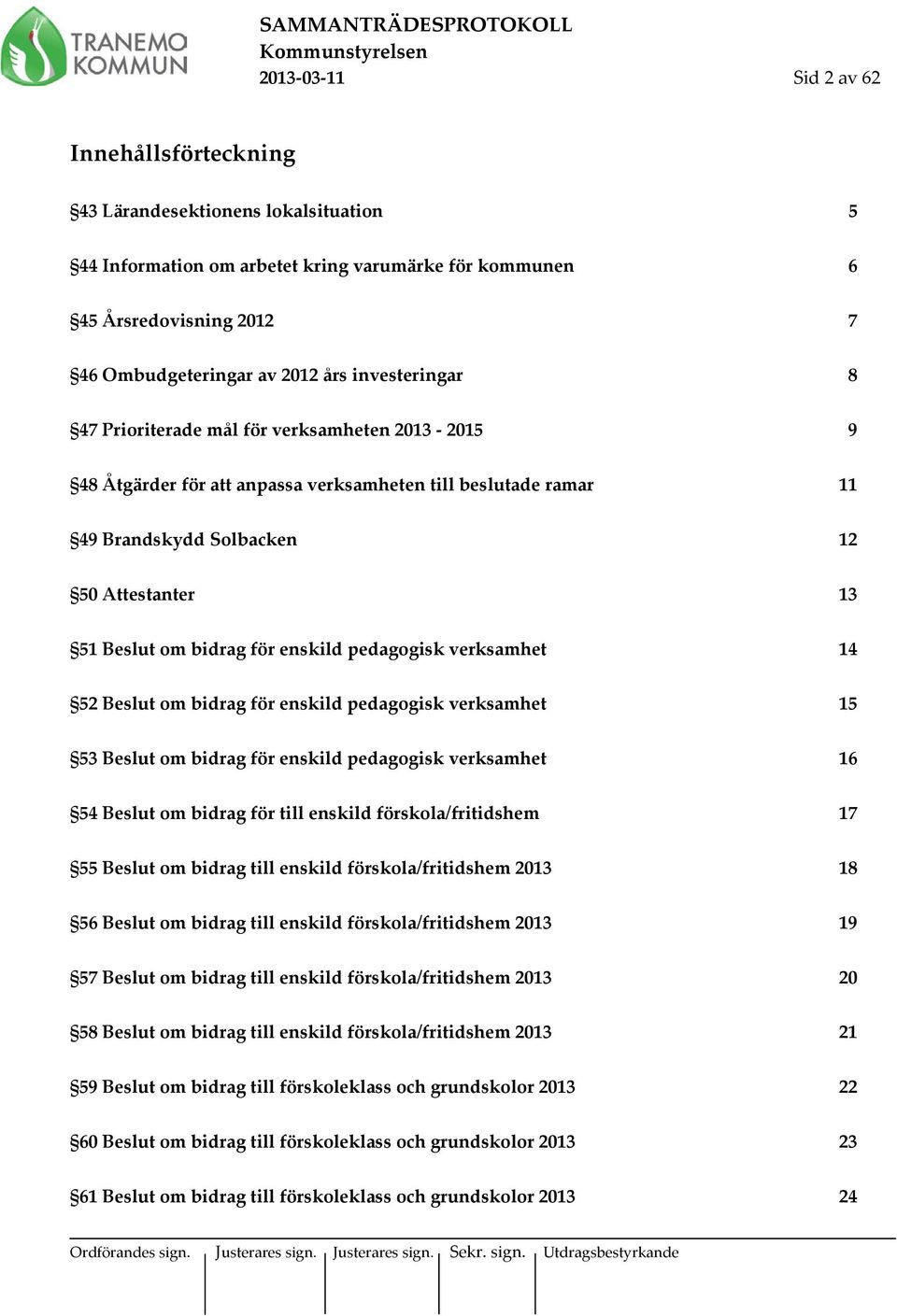 enskild pedagogisk verksamhet 14 52 Beslut om bidrag för enskild pedagogisk verksamhet 15 53 Beslut om bidrag för enskild pedagogisk verksamhet 16 54 Beslut om bidrag för till enskild