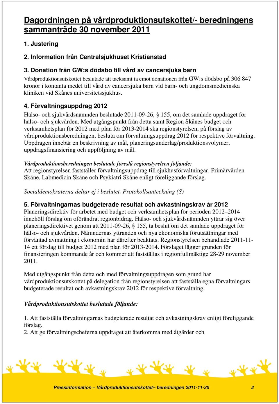 barn vid barn- och ungdomsmedicinska kliniken vid Skånes universitetssjukhus. 4.