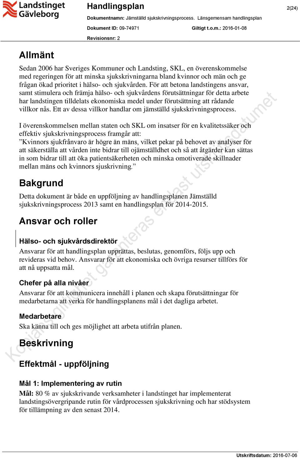 För att betona landstingens ansvar, samt stimulera och främja hälso- och sjukvårdens förutsättningar för detta arbete har landstingen tilldelats ekonomiska medel under förutsättning att rådande