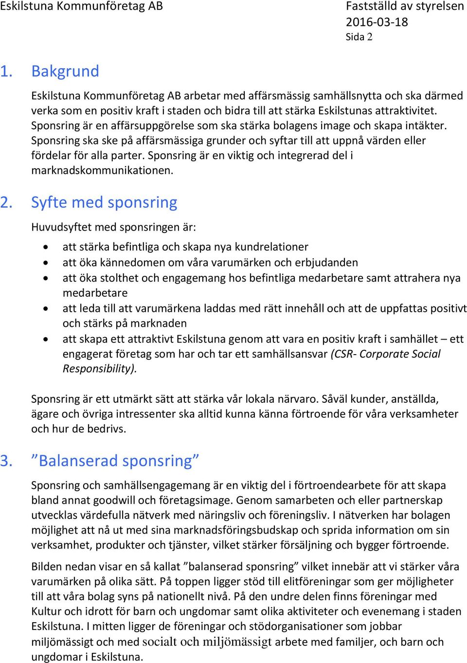 Sponsring är en viktig och integrerad del i marknadskommunikationen. 2.