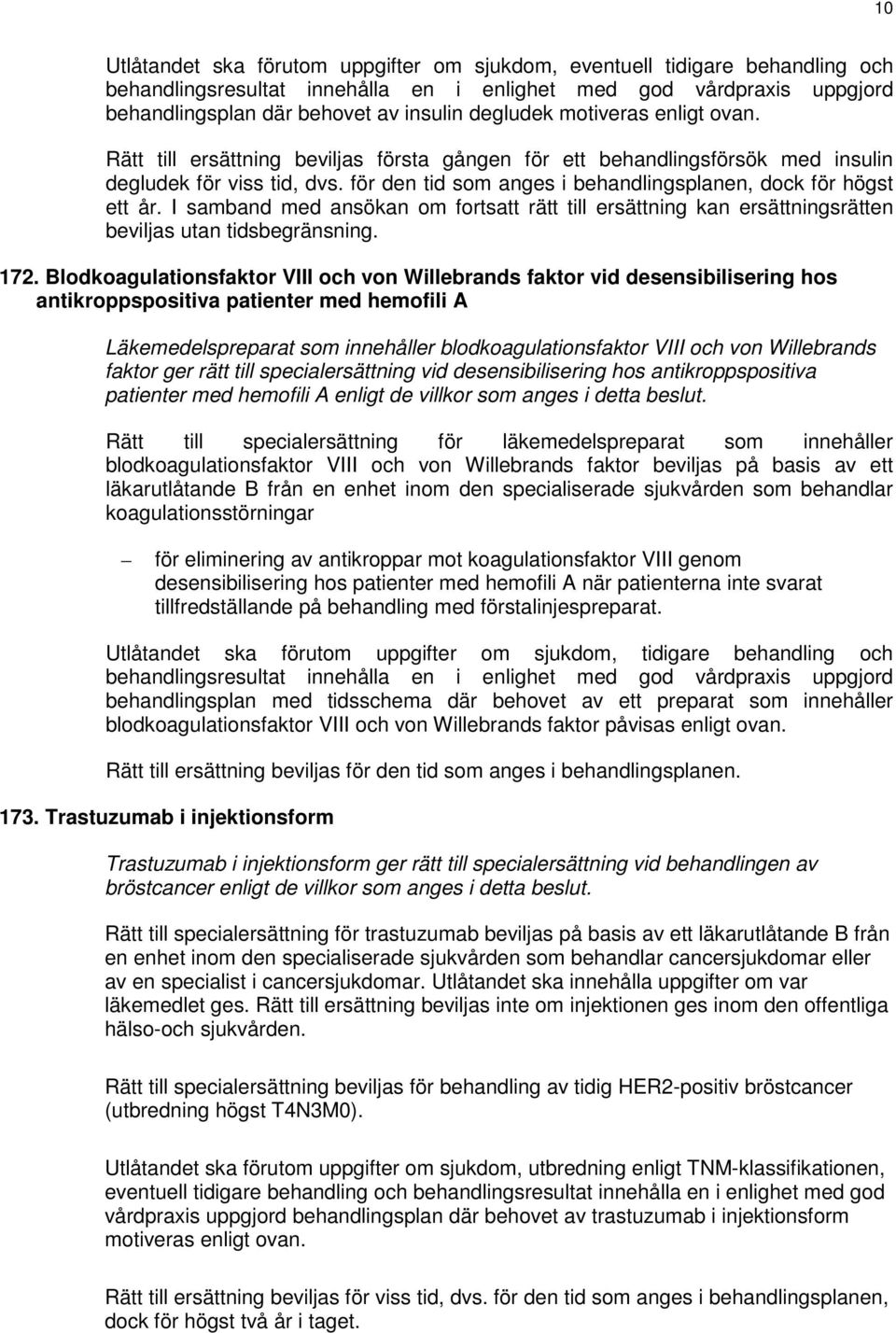 I samband med ansökan om fortsatt rätt till ersättning kan ersättningsrätten beviljas utan tidsbegränsning. 172.