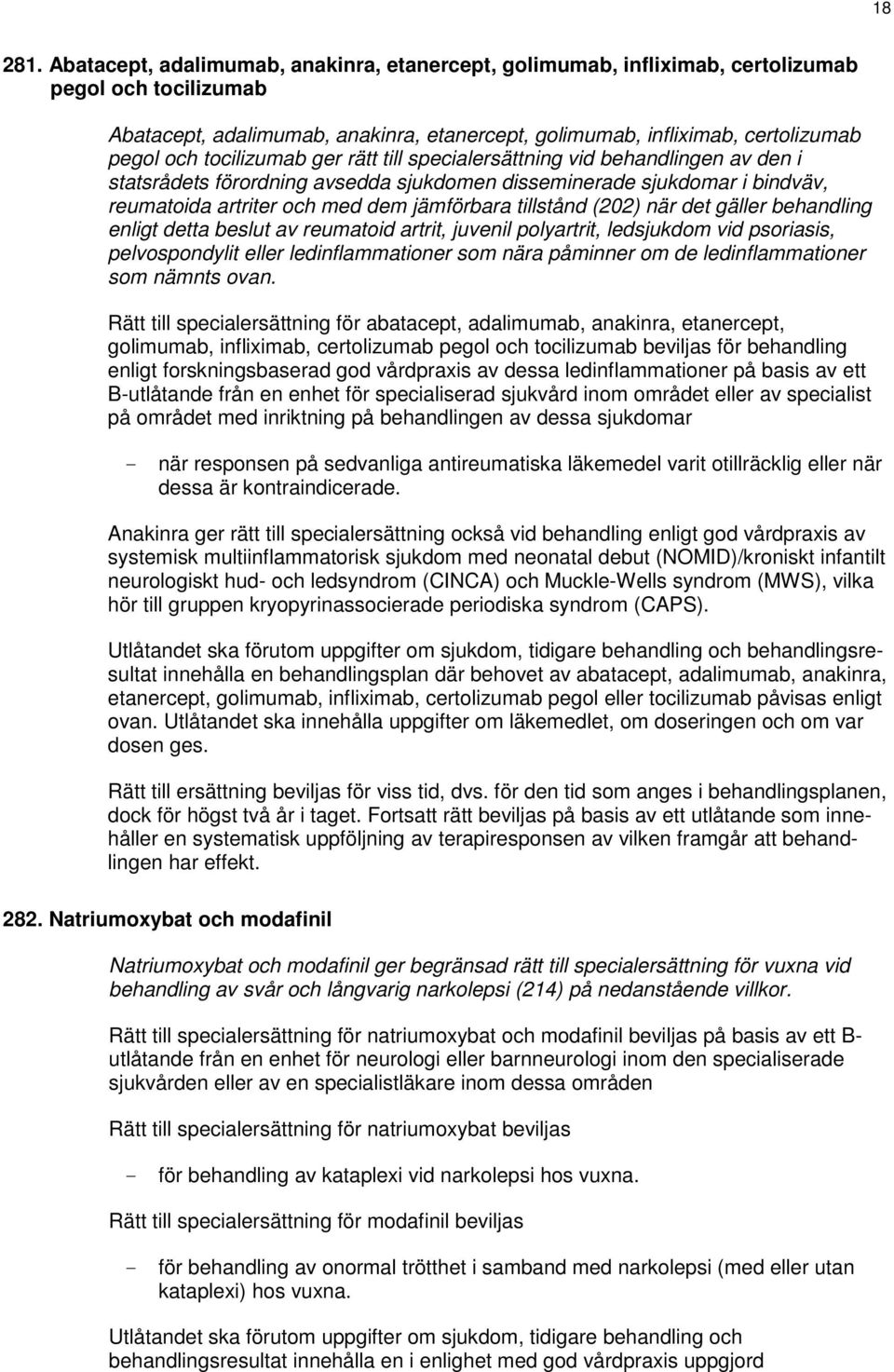 tocilizumab ger rätt till specialersättning vid behandlingen av den i statsrådets förordning avsedda sjukdomen disseminerade sjukdomar i bindväv, reumatoida artriter och med dem jämförbara tillstånd