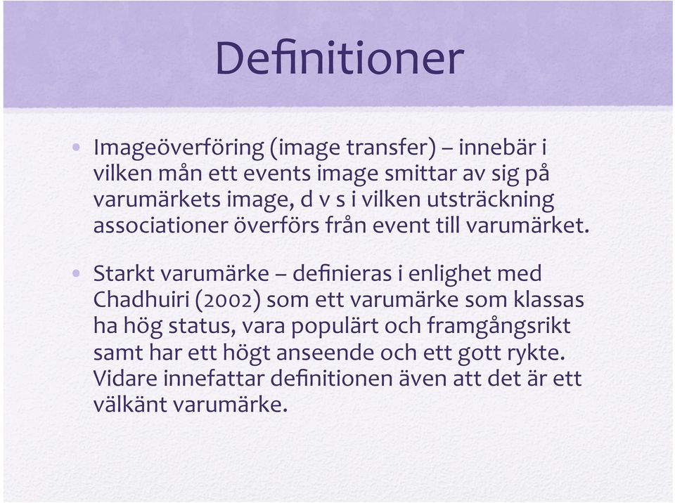 Starkt varumärke definieras i enlighet med Chadhuiri (2002) som ett varumärke som klassas ha hög status, vara