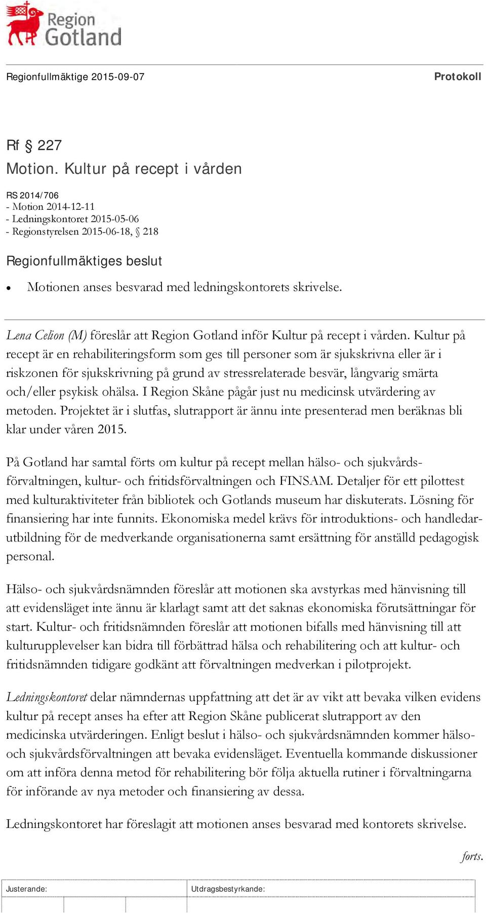 skrivelse. Lena Celion (M) föreslår att Region Gotland inför Kultur på recept i vården.