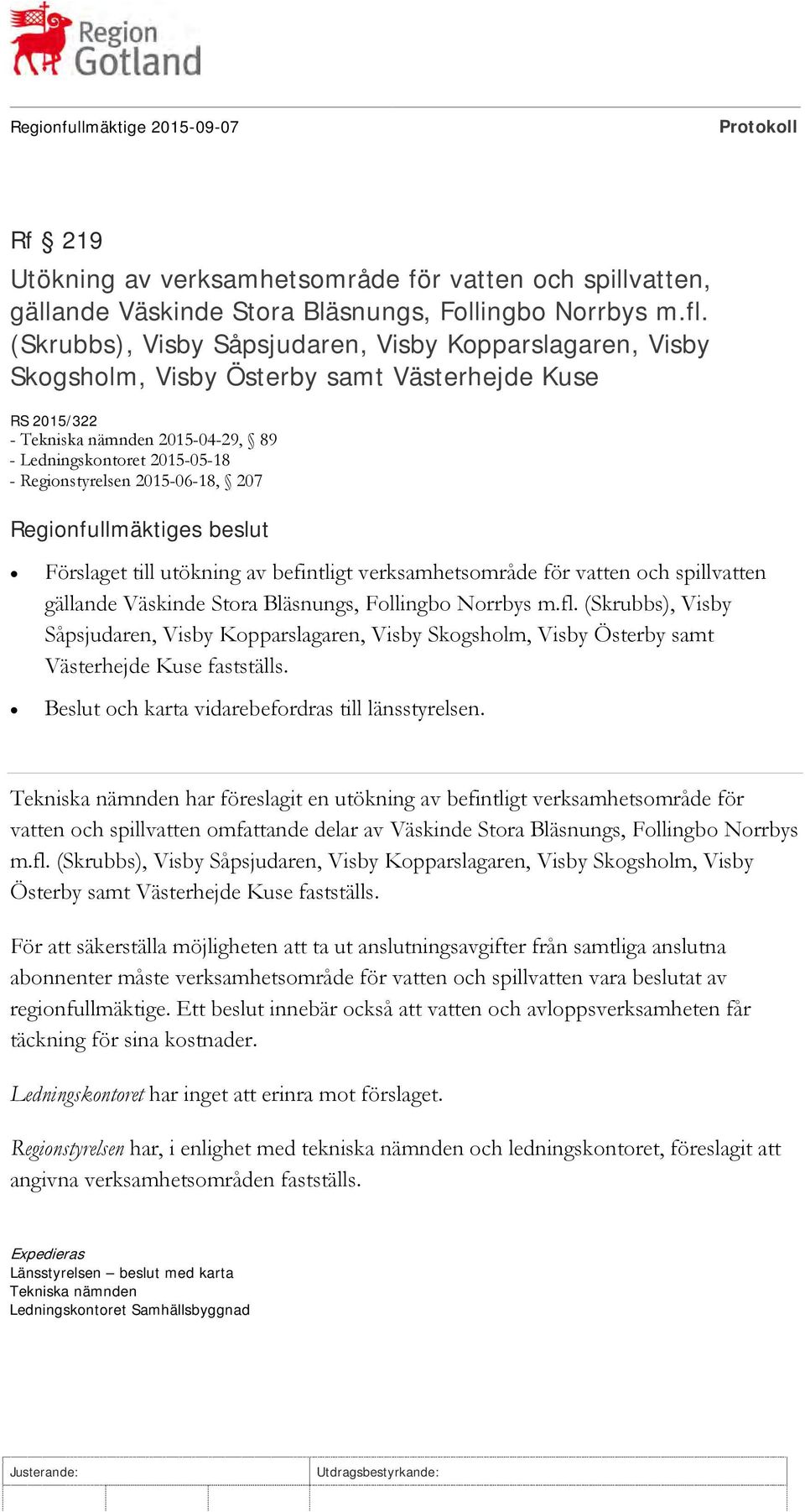 2015-06-18, 207 Regionfullmäktiges beslut Förslaget till utökning av befintligt verksamhetsområde för vatten och spillvatten gällande Väskinde Stora Bläsnungs, Follingbo Norrbys m.fl.