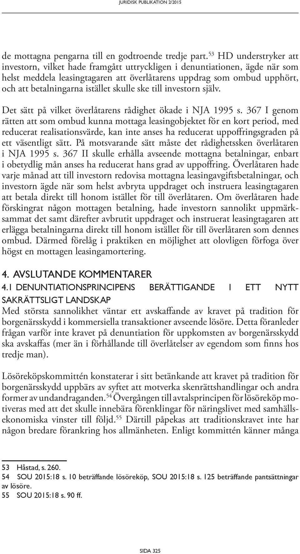 istället skulle ske till investorn själv. Det sätt på vilket överlåtarens rådighet ökade i NJA 1995 s.