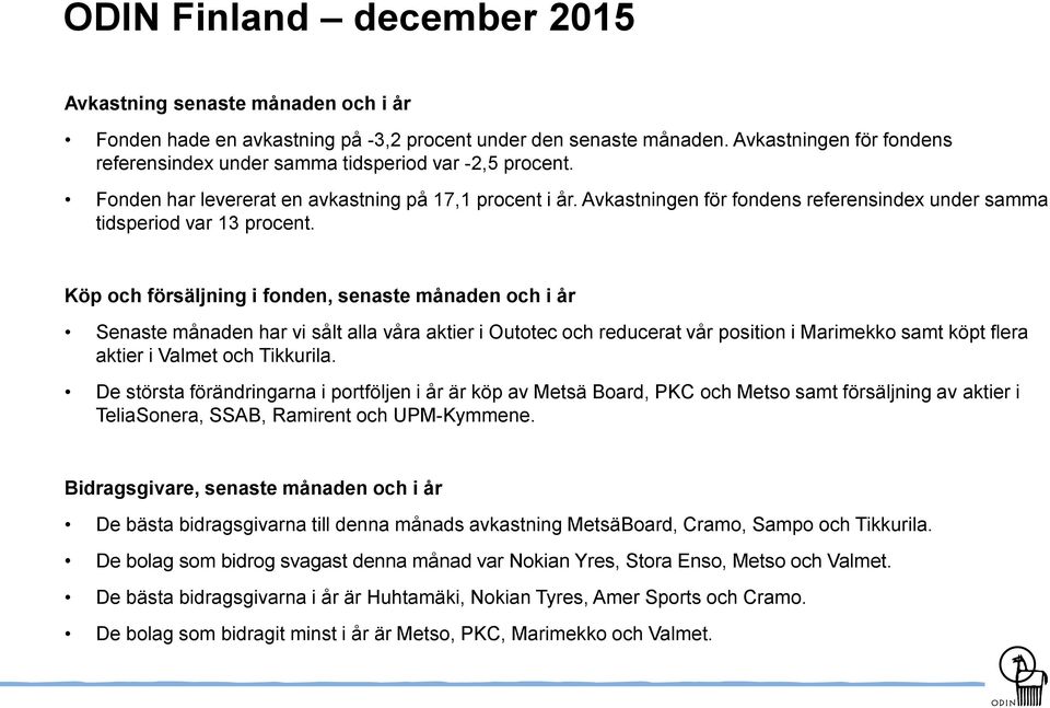 Avkastningen för fondens referensindex under samma tidsperiod var 13 procent.