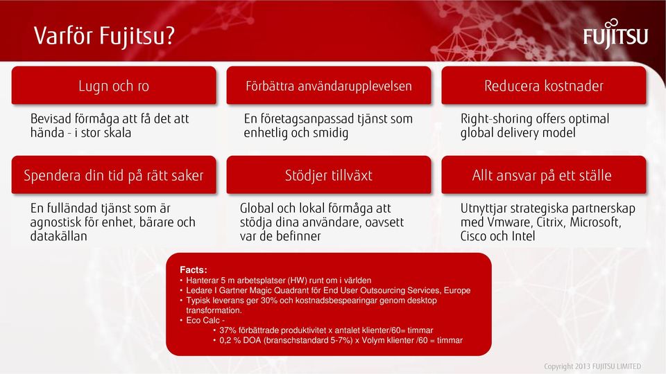 delivery model Spendera din tid på rätt saker En fulländad tjänst som är agnostisk för enhet, bärare och datakällan Stödjer tillväxt Global och lokal förmåga att stödja dina användare, oavsett var de