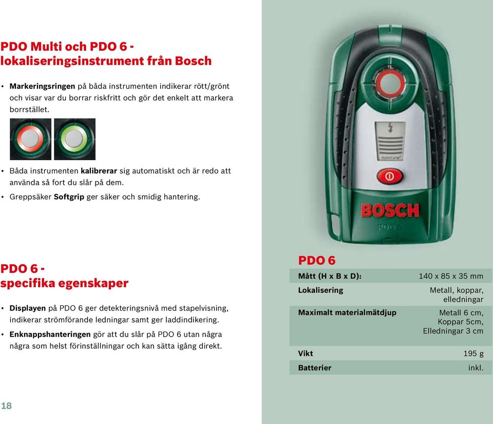 PDO 6 - specifika egenskaper Displayen på PDO 6 ger detekteringsnivå med stapelvisning, indikerar strömförande ledningar samt ger laddindikering.