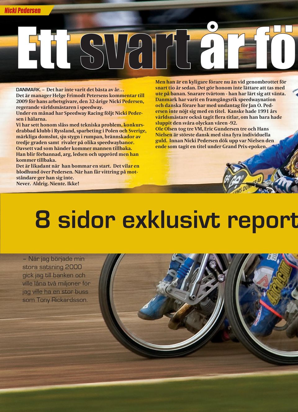 Under en månad har Speedway Racing följt Nicki Pedersen i hälarna.