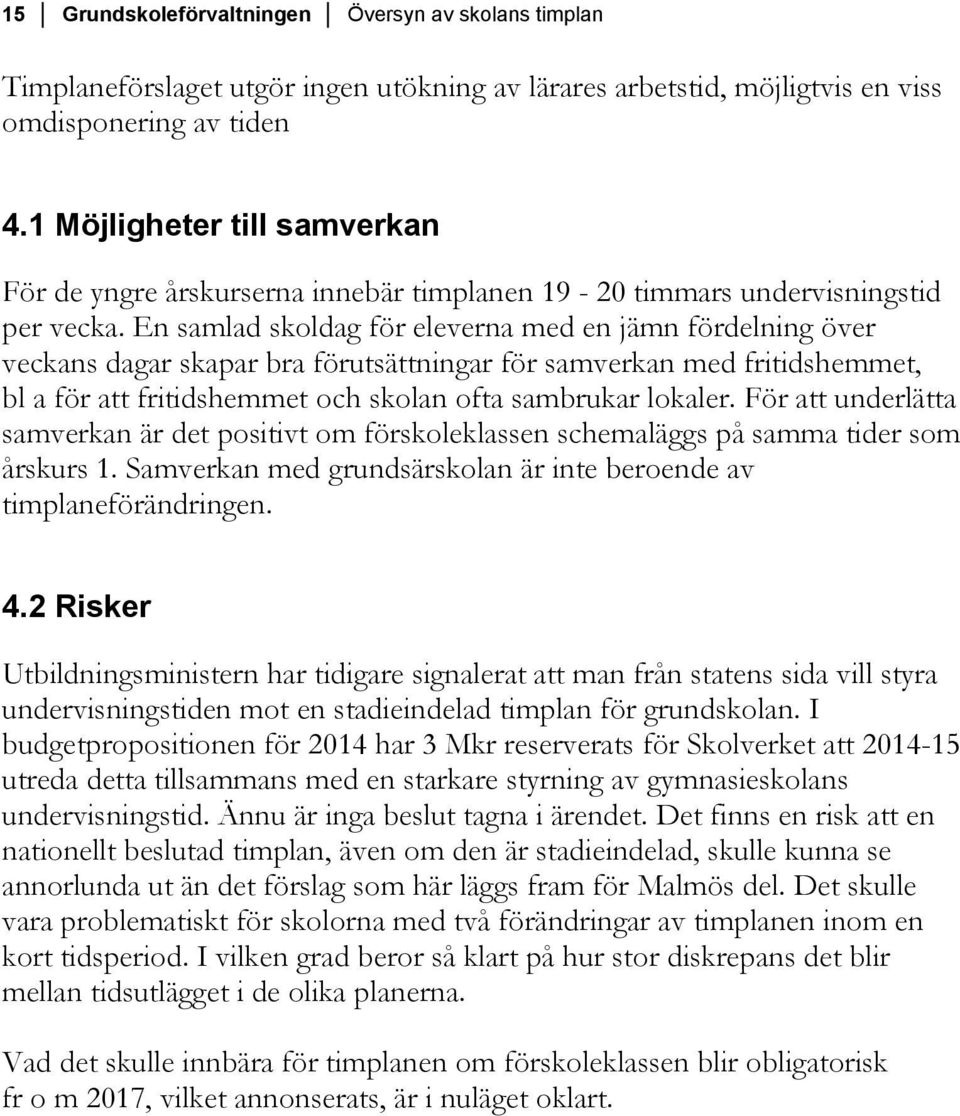 En samlad skoldag för eleverna med en jämn fördelning över veckans dagar skapar bra förutsättningar för samverkan med fritidshemmet, bl a för att fritidshemmet och skolan ofta sambrukar lokaler.