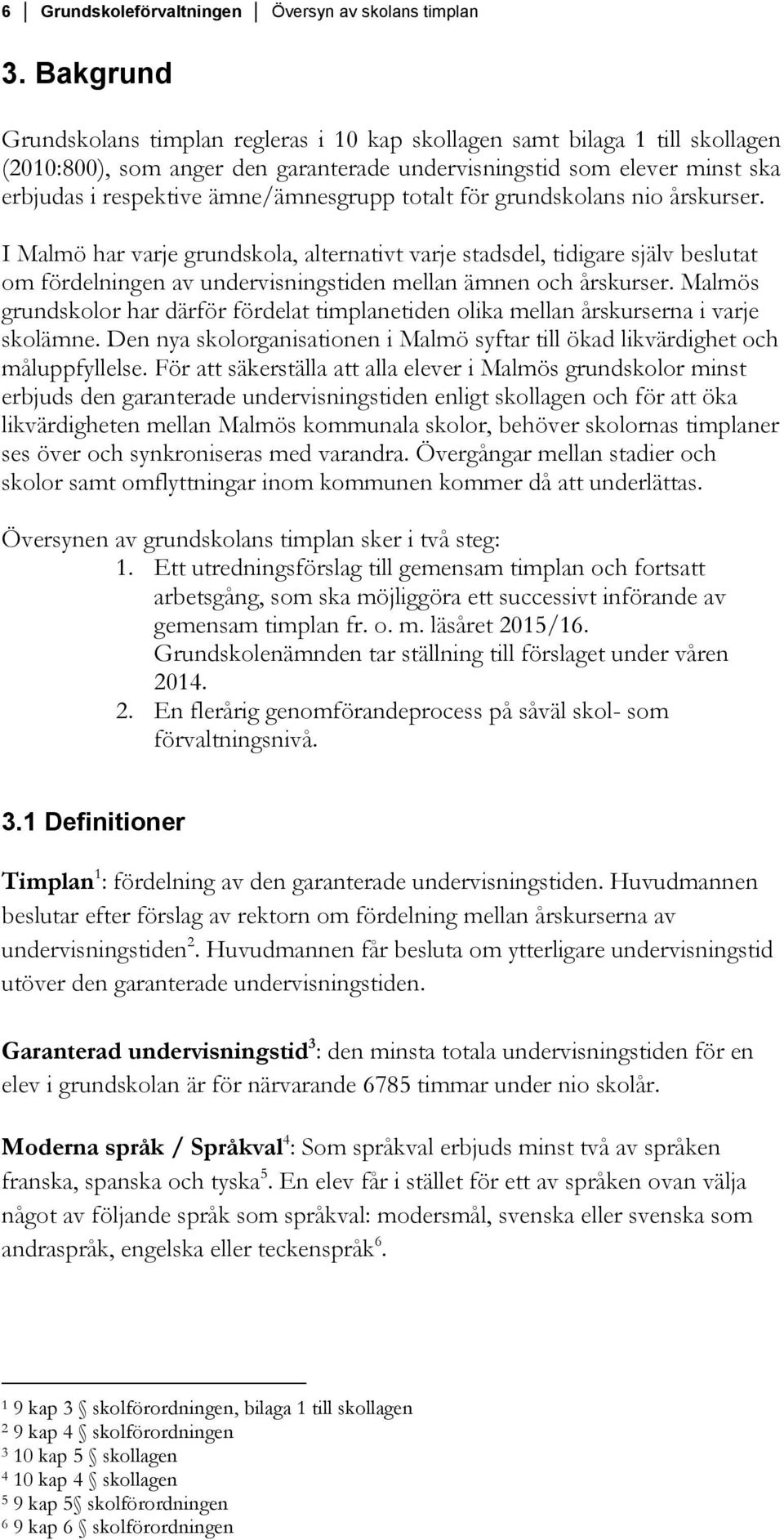 ämne/ämnesgrupp totalt för grundskolans nio årskurser.