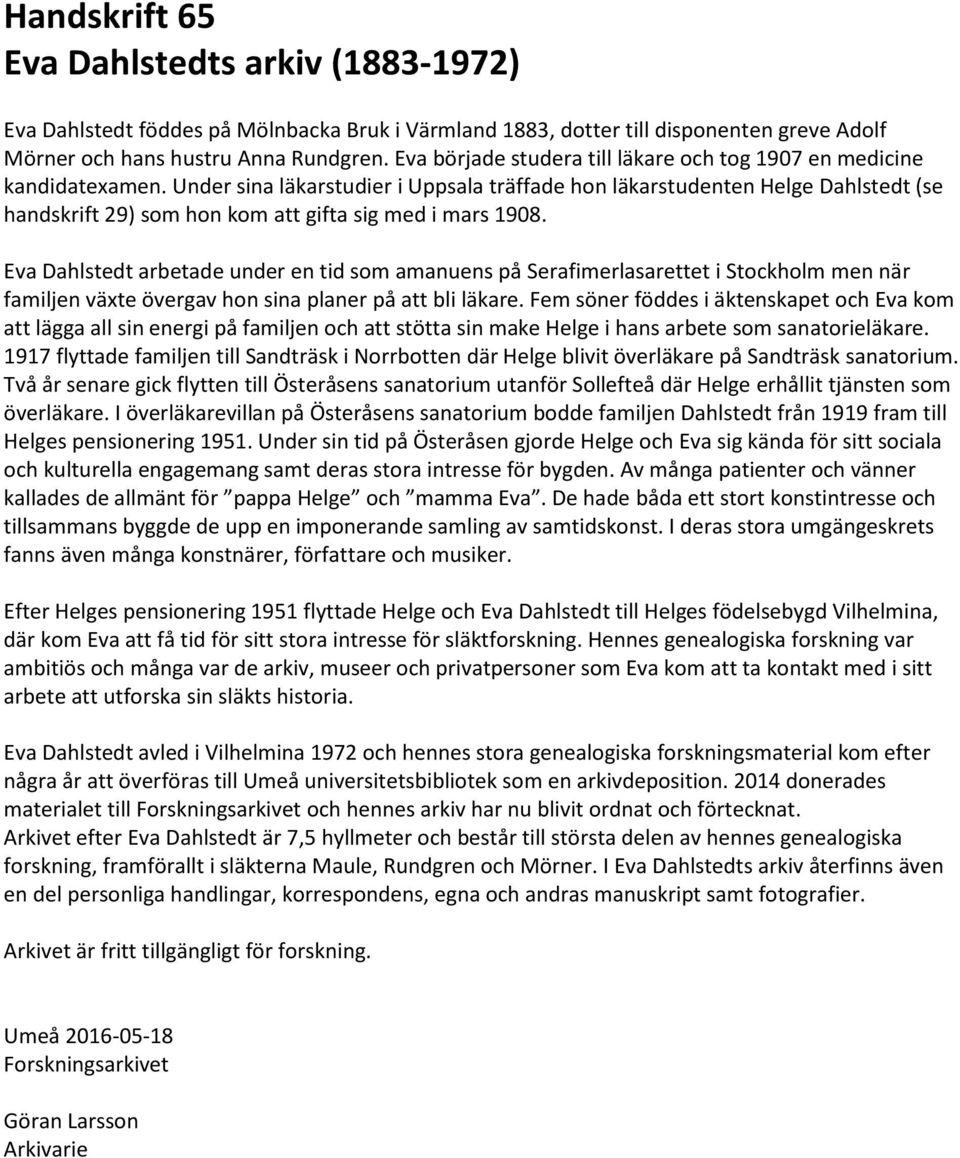 Under sina läkarstudier i Uppsala träffade hon läkarstudenten Helge Dahlstedt (se handskrift 29) som hon kom att gifta sig med i mars 1908.