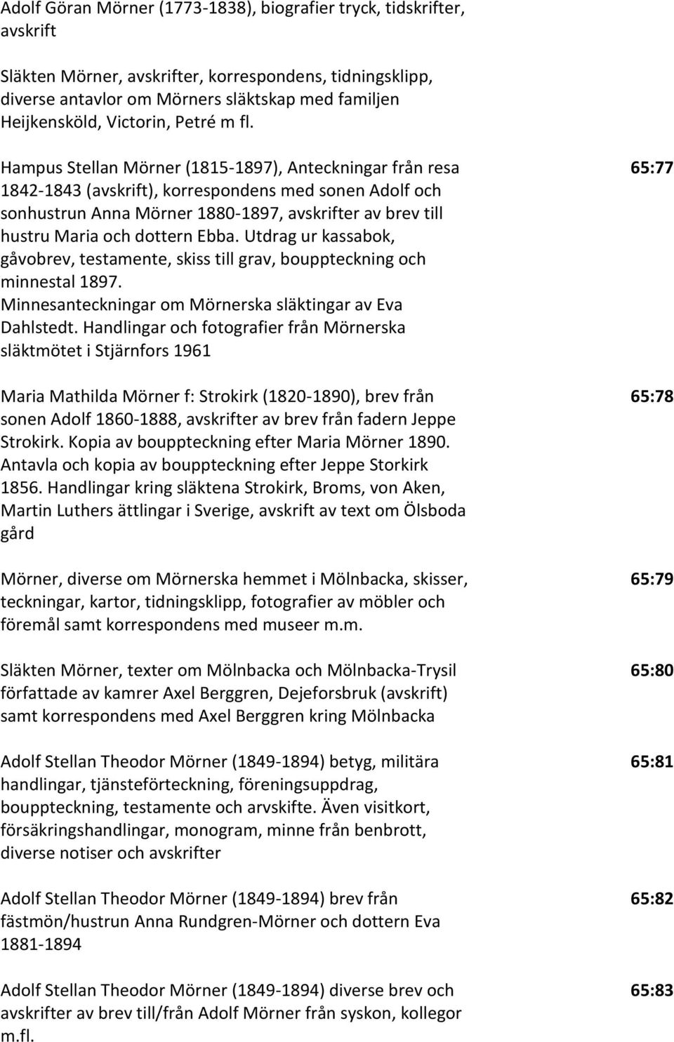 Hampus Stellan Mörner (1815-1897), Anteckningar från resa 1842-1843 (avskrift), korrespondens med sonen Adolf och sonhustrun Anna Mörner 1880-1897, avskrifter av brev till hustru Maria och dottern