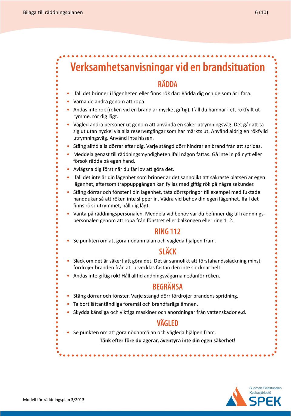 vid en brandsituation RÄDDA -