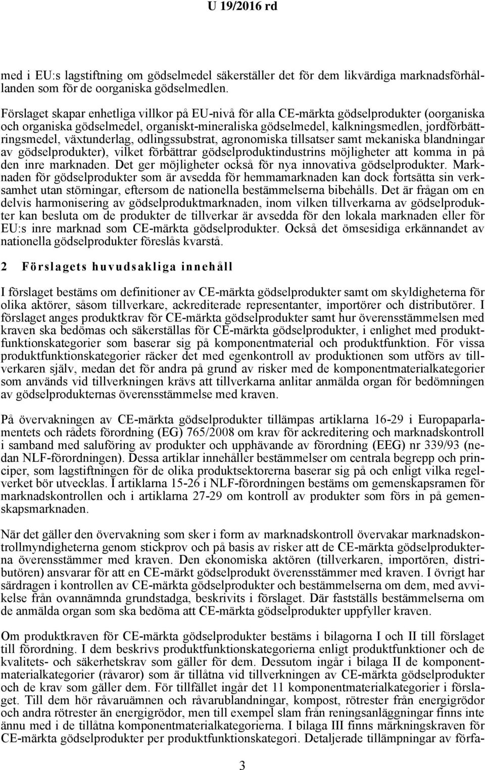 växtunderlag, odlingssubstrat, agronomiska tillsatser samt mekaniska blandningar av gödselprodukter), vilket förbättrar gödselproduktindustrins möjligheter att komma in på den inre marknaden.