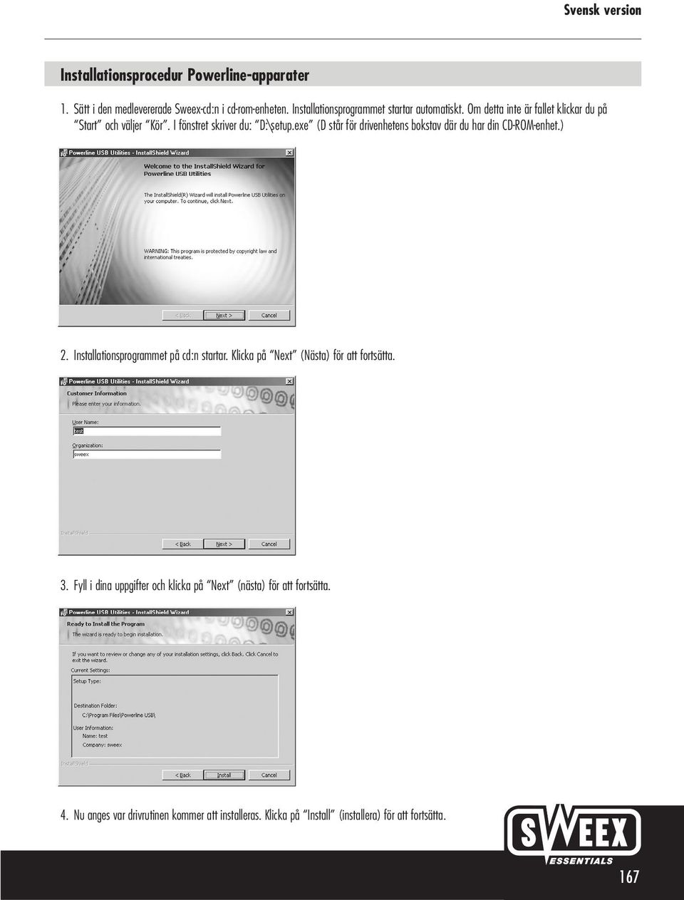 exe (D står för drivenhetens bokstav där du har din CD-ROM-enhet.) 2. Installationsprogrammet på cd:n startar.