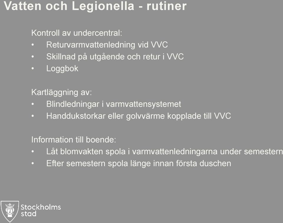 varmvattensystemet Handdukstorkar eller golvvärme kopplade till VVC Information till boende: