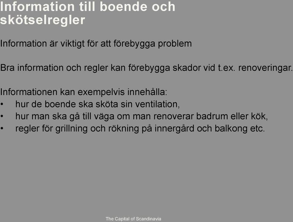 Informationen kan exempelvis innehålla: hur de boende ska sköta sin ventilation, hur man ska gå