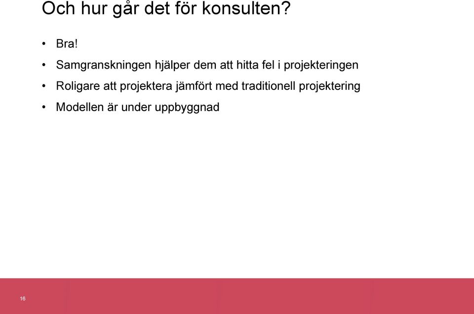 projekteringen Roligare att projektera jämfört