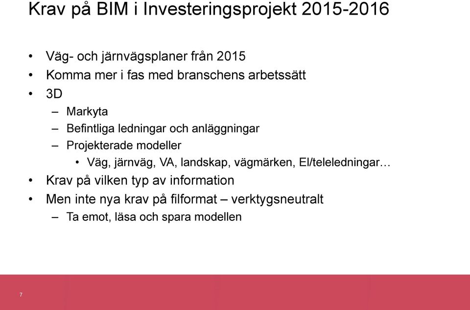 Projekterade modeller Väg, järnväg, VA, landskap, vägmärken, El/teleledningar Krav på