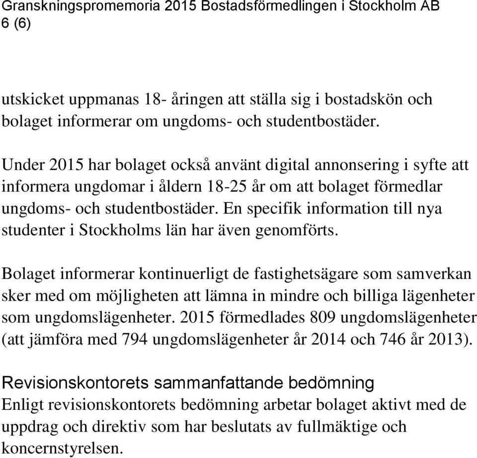 En specifik information till nya studenter i Stockholms län har även genomförts.