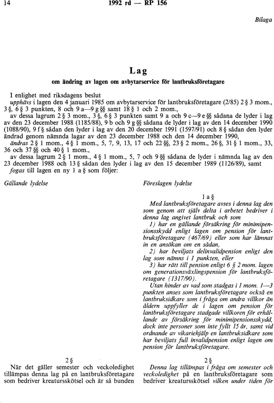 , 3, 6 3 punkten samt 9 a och 9 c-9 e sådana de lyder i lag av den 23 december 1988 (1185/88), 9 b och 9 g sådana de lyder i lag av den 14 december 1990 (1088/90), 9 f sådan den lyder i lag av den 20