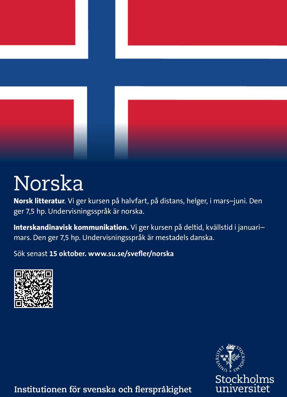Undervisningsspråk är norska. Interskandinavisk kommunikation.