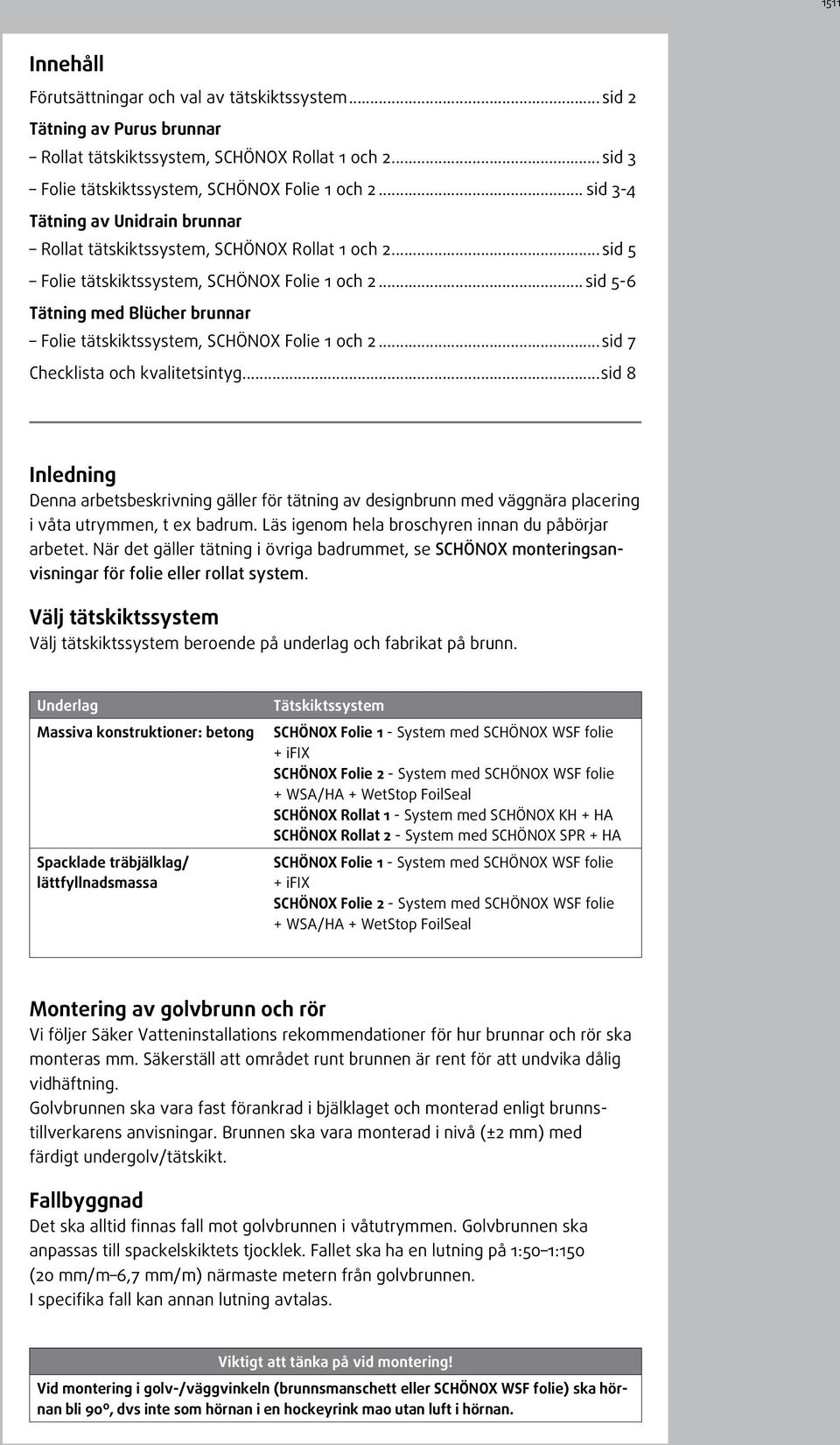 .. sid 5-6 Tätning med Blücher brunnar Folie tätskiktssystem, SCHÖNOX Folie 1 och 2...sid 7 Checklista och kvalitetsintyg.