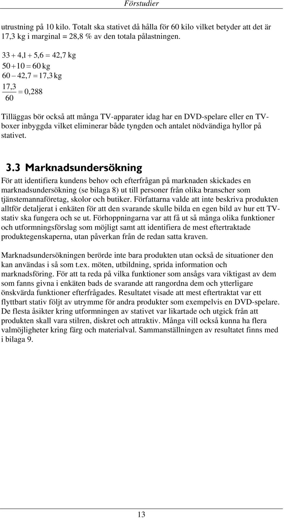 och antalet nödvändiga hyllor på stativet. 3.