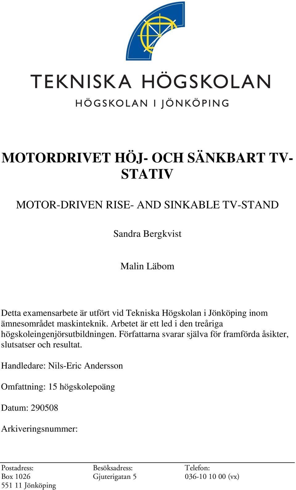 Arbetet är ett led i den treåriga högskoleingenjörsutbildningen.