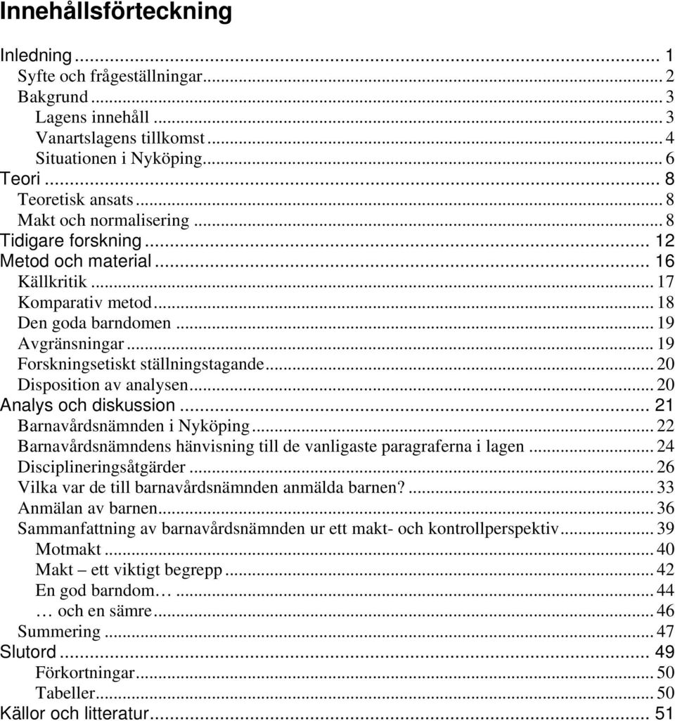 .. 19 Forskningsetiskt ställningstagande... 20 Disposition av analysen... 20 Analys och diskussion... 21 Barnavårdsnämnden i Nyköping.