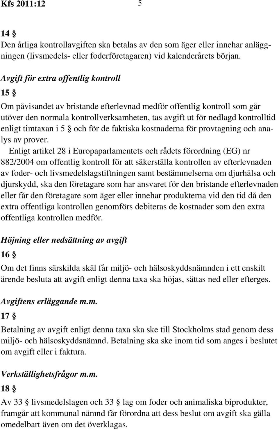 timtaxan i 5 och för de faktiska kostnaderna för provtagning och analys av prover.