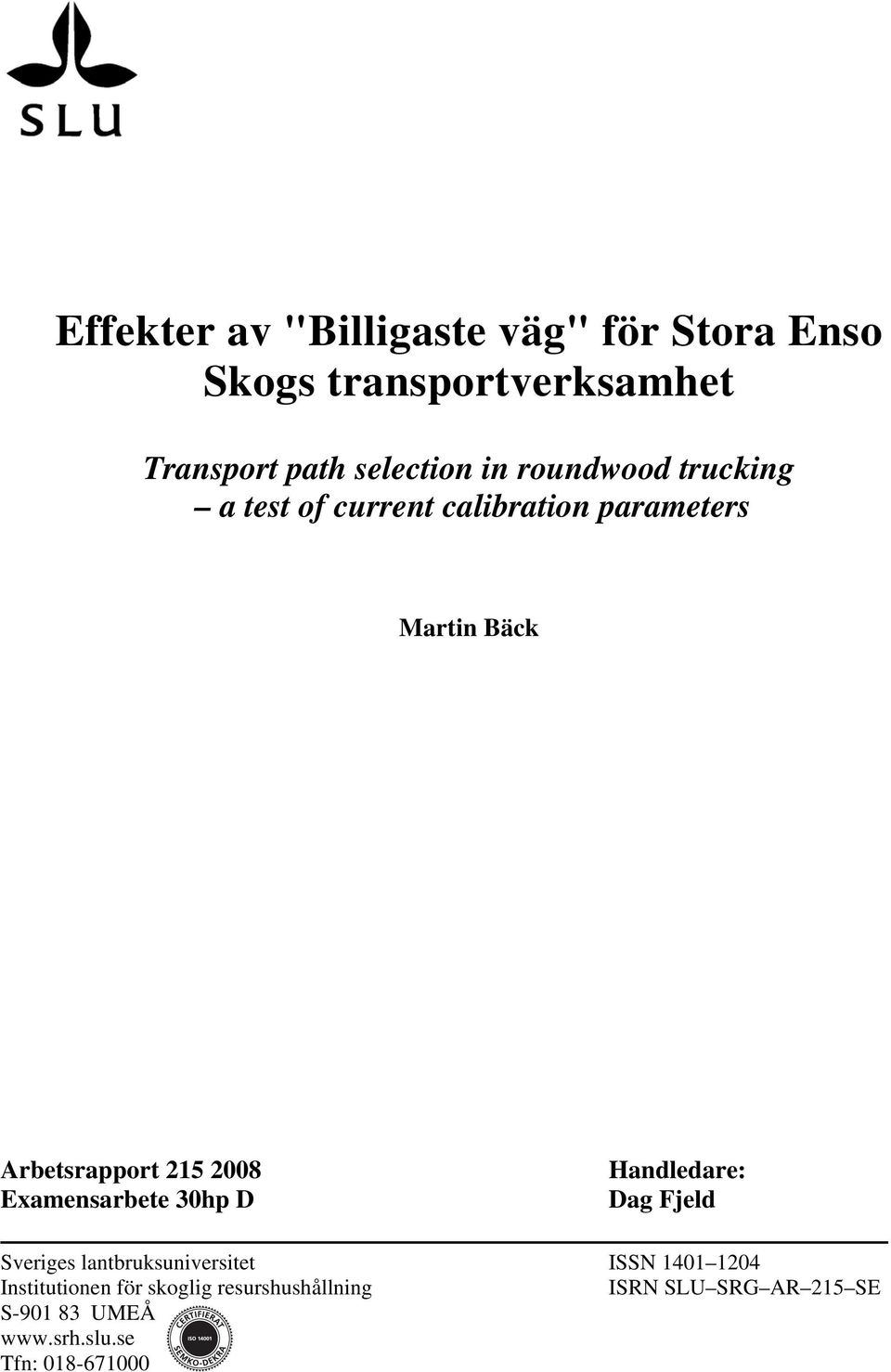 Examensarbete 30hp D Handledare: Dag Fjeld Sveriges lantbruksuniversitet ISSN 1401 1204
