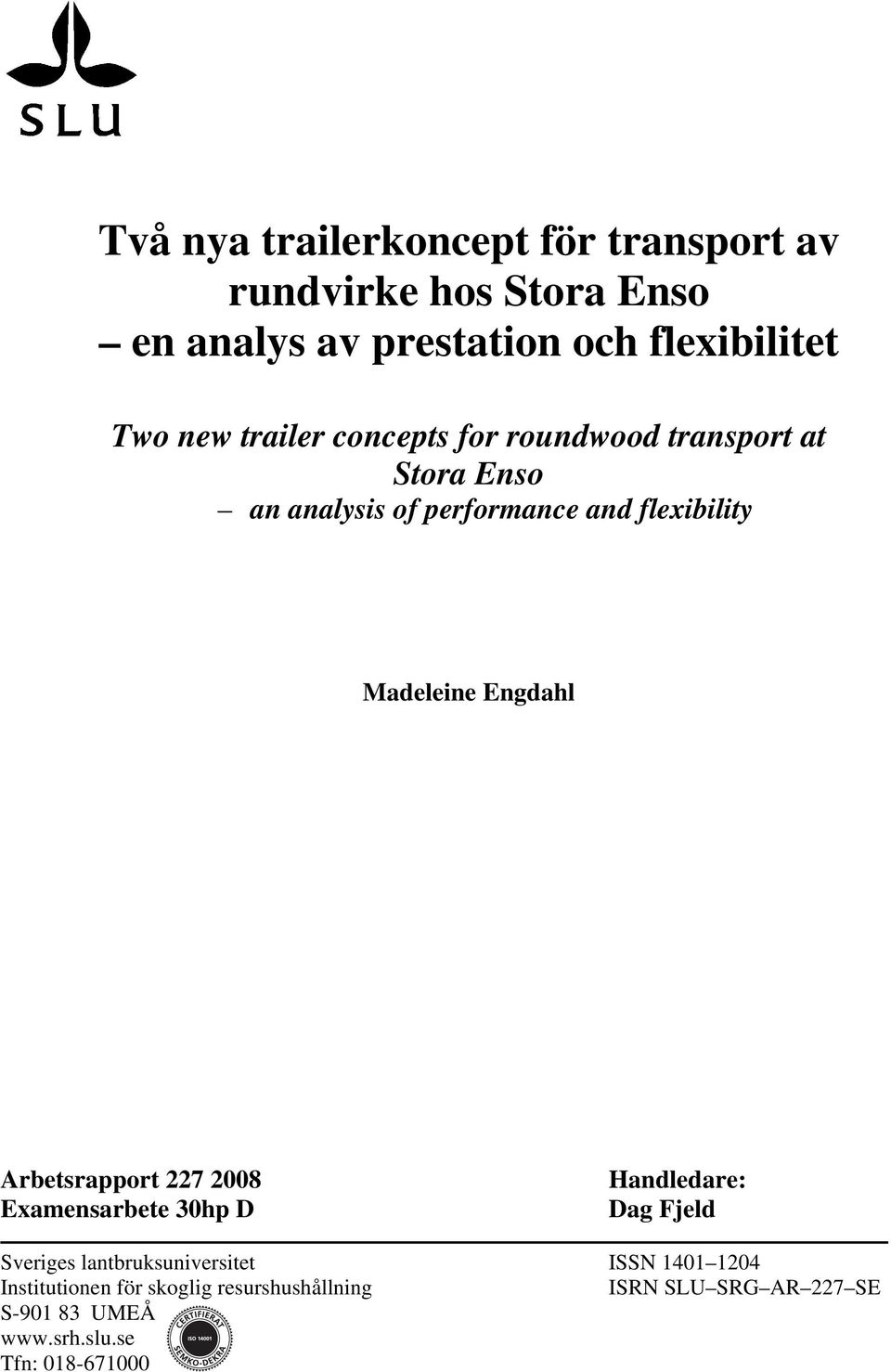 Engdahl Arbetsrapport 227 2008 Examensarbete 30hp D Handledare: Dag Fjeld Sveriges lantbruksuniversitet ISSN