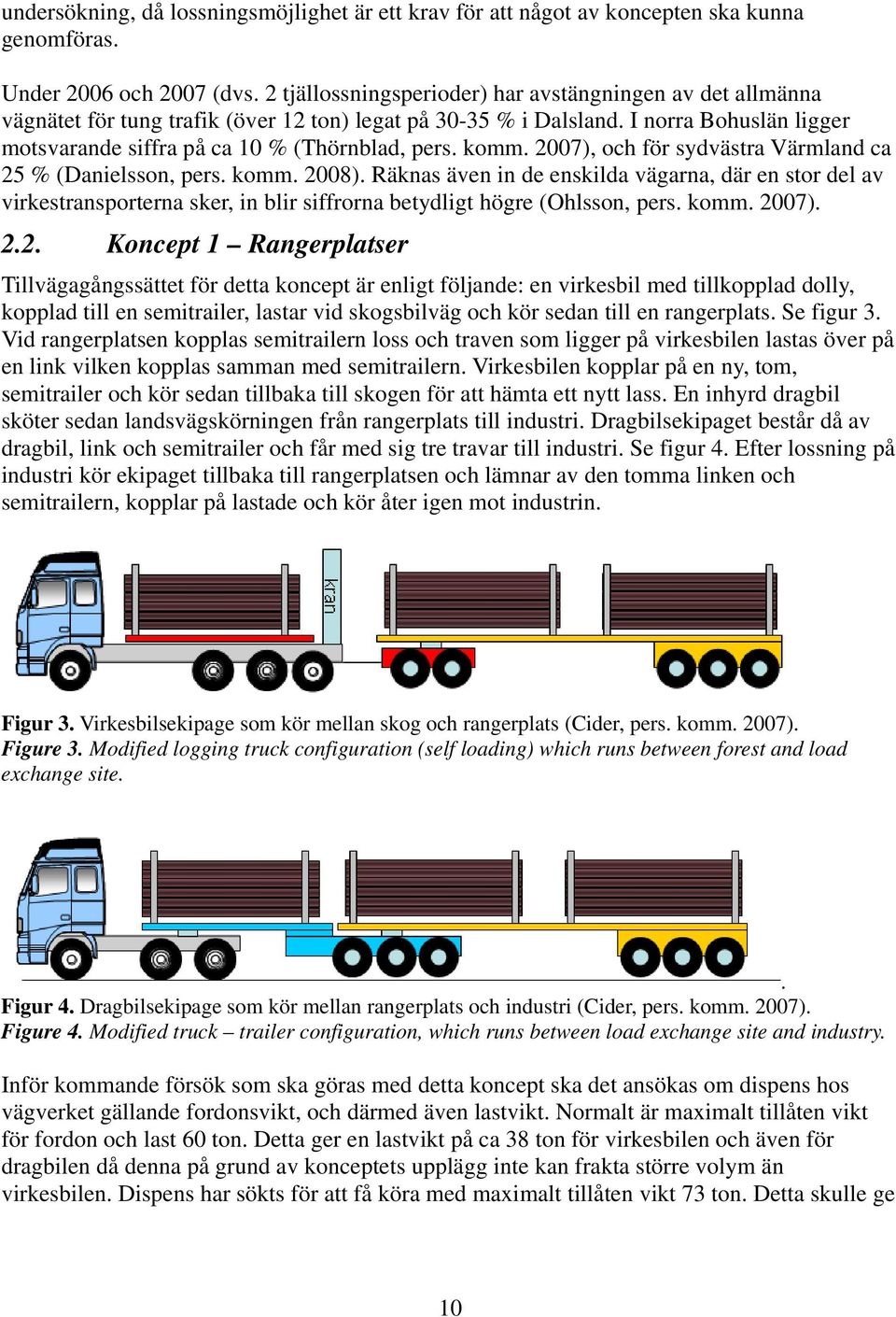komm. 2007), och för sydvästra Värmland ca 25 % (Danielsson, pers. komm. 2008).