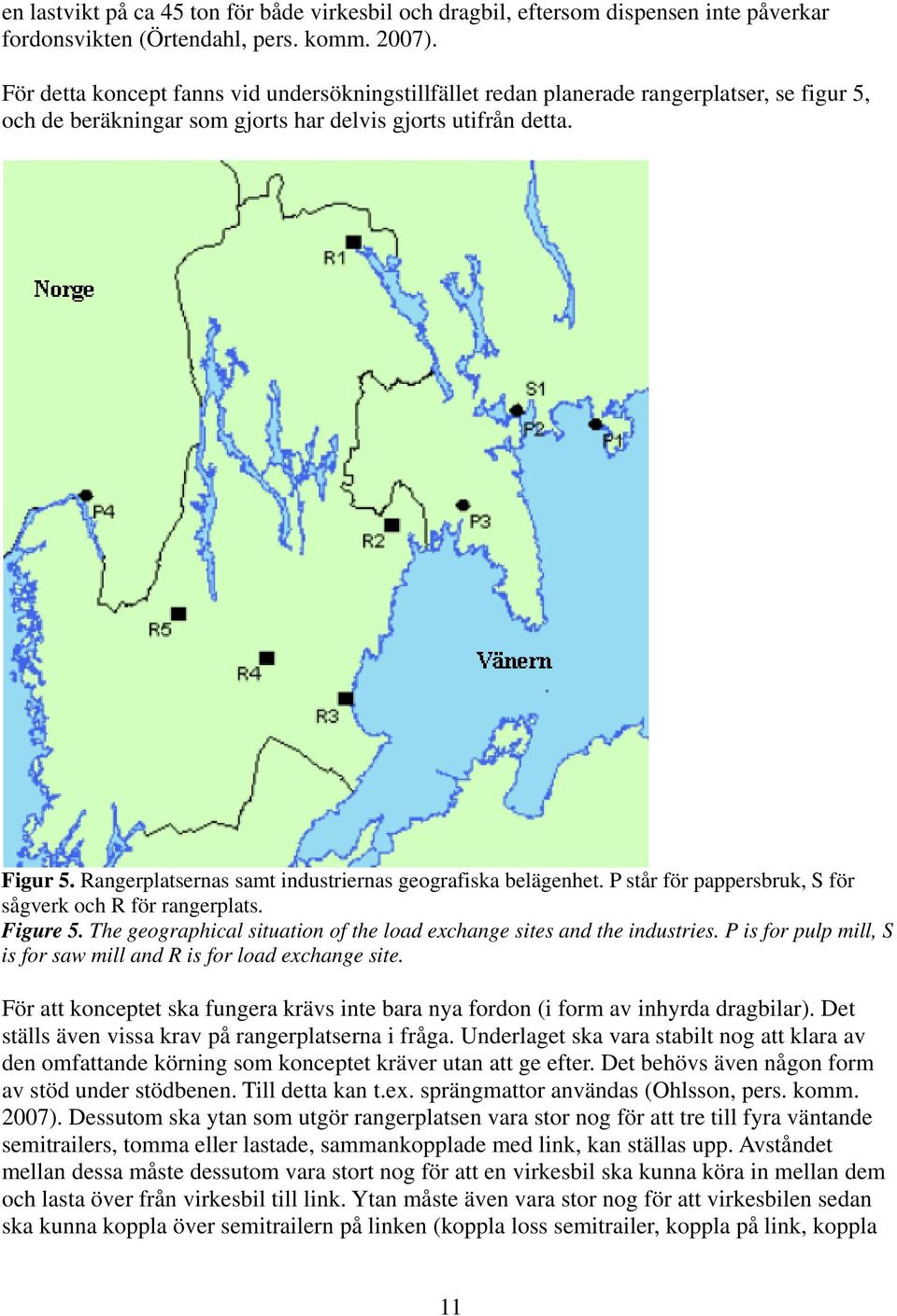 Rangerplatsernas samt industriernas geografiska belägenhet. P står för pappersbruk, S för sågverk och R för rangerplats. Figure 5.