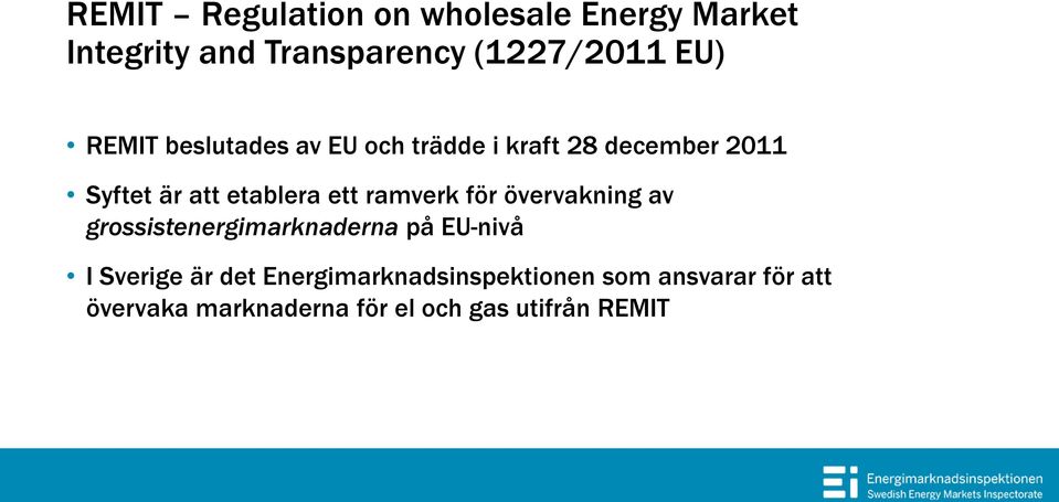 ramverk för övervakning av grossistenergimarknaderna på EU-nivå I Sverige är det