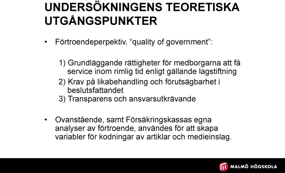 likabehandling och förutsägbarhet i beslutsfattandet 3) Transparens och ansvarsutkrävande Ovanstående, samt