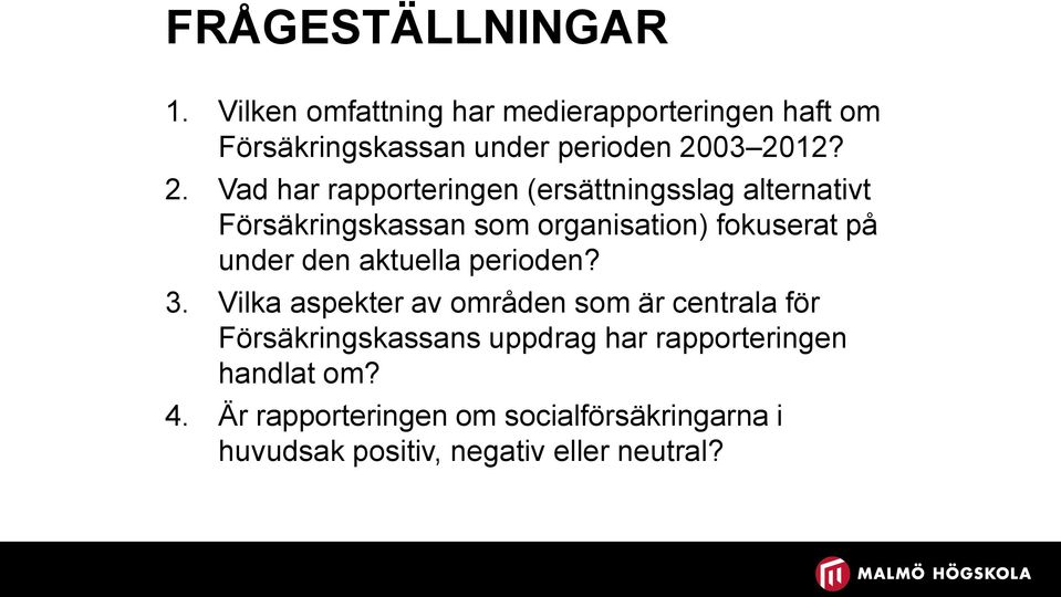 03 2012? 2. Vad har rapporteringen (ersättningsslag alternativt Försäkringskassan som organisation) fokuserat