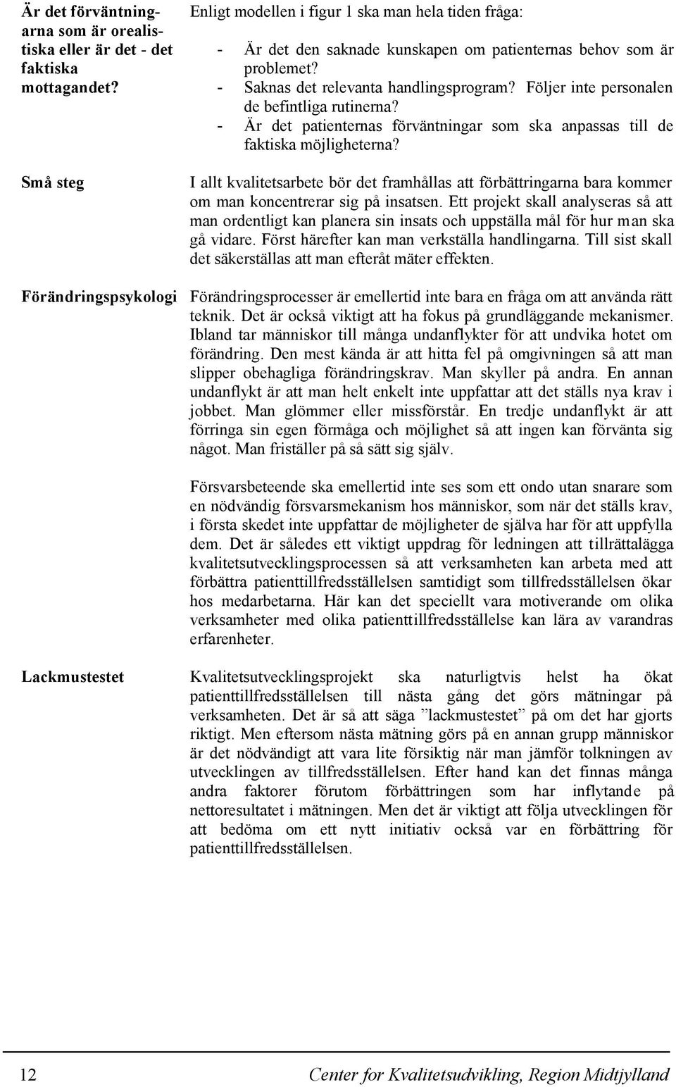 Följer inte personalen de befintliga rutinerna? - Är det patienternas förväntningar som ska anpassas till de faktiska möjligheterna?