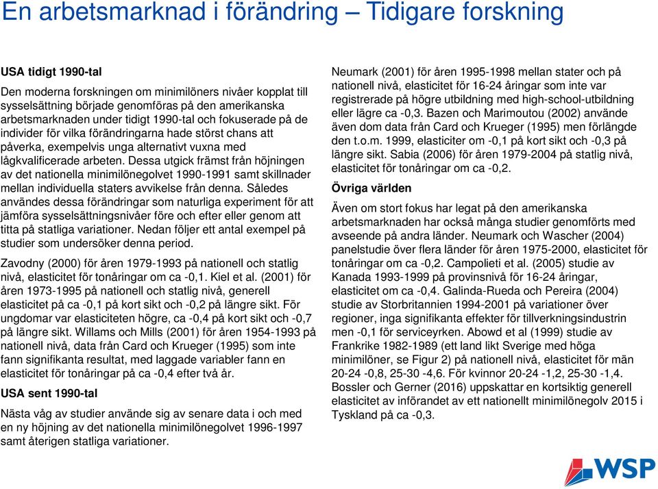 Dessa utgick främst från höjningen av det nationella minimilönegolvet 1990-1991 samt skillnader mellan individuella staters avvikelse från denna.