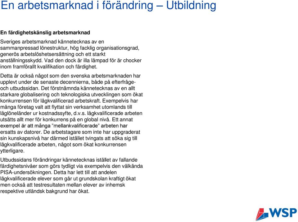 Detta är också något som den svenska arbetsmarknaden har upplevt under de senaste decennierna, både på efterfrågeoch utbudssidan.