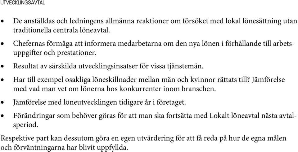 Har till exempel osakliga löneskillnader mellan män och kvinnor rättats till? Jämförelse med vad man vet om lönerna hos konkurrenter inom branschen.