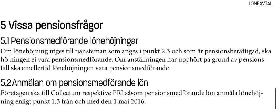 3 och som är pensionsberättigad, ska höjningen ej vara pensionsmedförande.