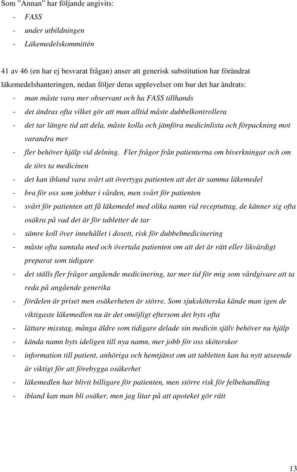 dela, måste kolla och jämföra medicinlista och förpackning mot varandra mer - fler behöver hjälp vid delning.