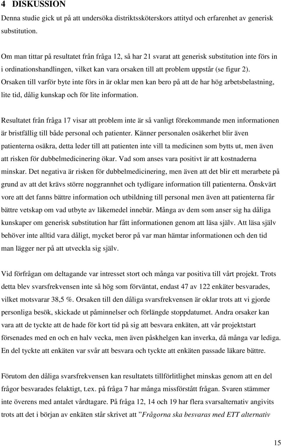 Orsaken till varför byte inte förs in är oklar men kan bero på att de har hög arbetsbelastning, lite tid, dålig kunskap och för lite information.